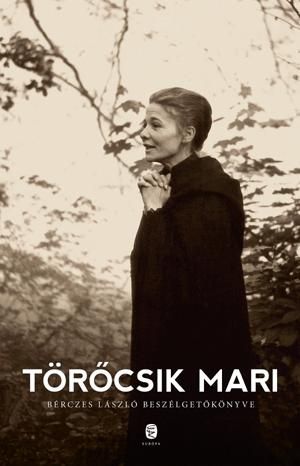 Törőcsik mari - bérczes lászló beszélgetőkönyve Törőcsik mari - bérczes lászló beszélgetőkönyve