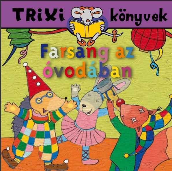 Trixi könyvek - farsang az óvodában Trixi könyvek - farsang az óvodában