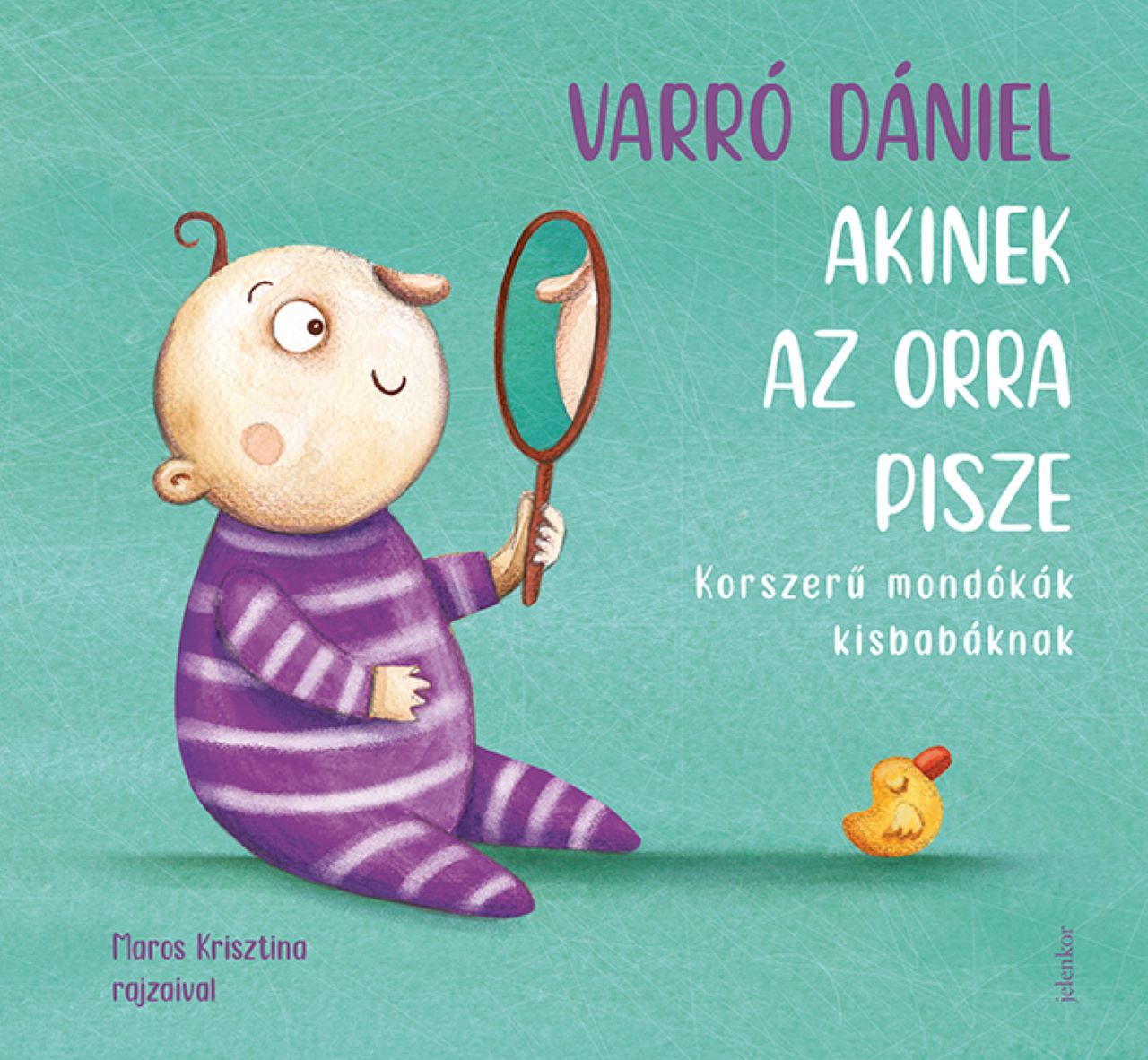 Akinek az orra pisze - korszerű mondókák kisbabáknak Akinek az orra pisze - korszerű mondókák kisbabáknak