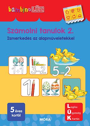 Számolni tanulok 2. - ismerkedés az alapműveletekkel 5 éves kortól Számolni tanulok 2. - ismerkedés az alapműveletekkel 5 éves kortól