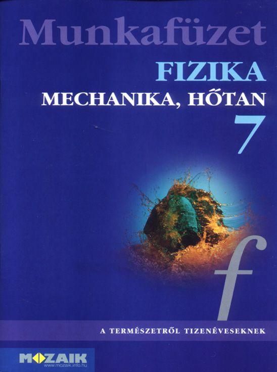 Fizika 7. - mechanika, hőtan munkafüzet Fizika 7. - mechanika, hőtan munkafüzet