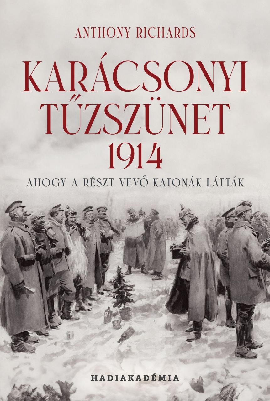 Karácsonyi tűzszünet 1914 - ahogy a részt vevő katonák látták Karácsonyi tűzszünet 1914 - ahogy a részt vevő katonák látták