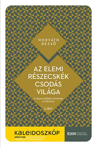 Az elemi részecskék csodás világa - kaleidoszkóp könyvek Az elemi részecskék csodás világa - kaleidoszkóp könyvek