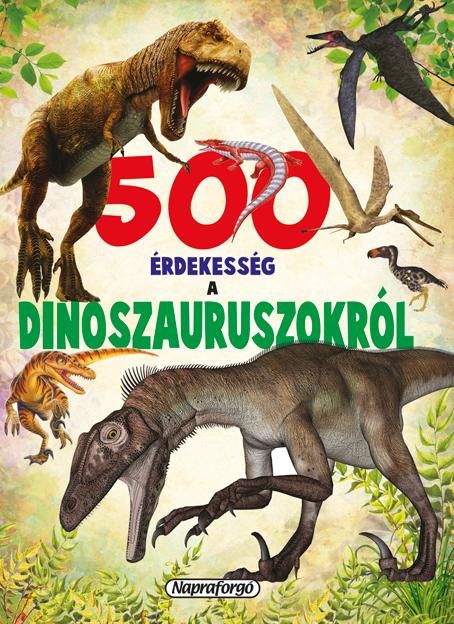 500 érdekesség a dinoszauruszokról 500 érdekesség a dinoszauruszokról