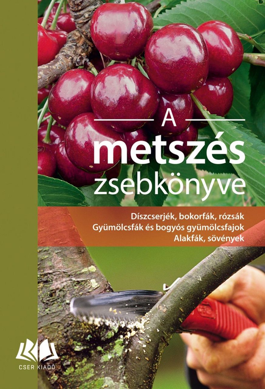 A metszés zsebkönyve díszcserjék, bokorfák, rózsák, gyümölcsfák és bogyós gyümöl A metszés zsebkönyve díszcserjék, bokorfák, rózsák, gyümölcsfák és bogyós gyümöl
