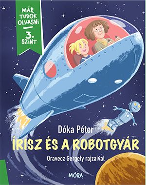 Írisz és a robotgyár - már tudok olvasni 3. szint Írisz és a robotgyár - már tudok olvasni 3. szint