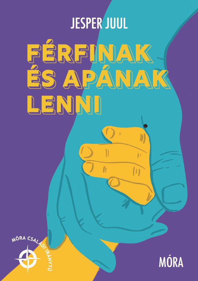 Férfinak és apának lenni - móra családi iránytű Férfinak és apának lenni - móra családi iránytű