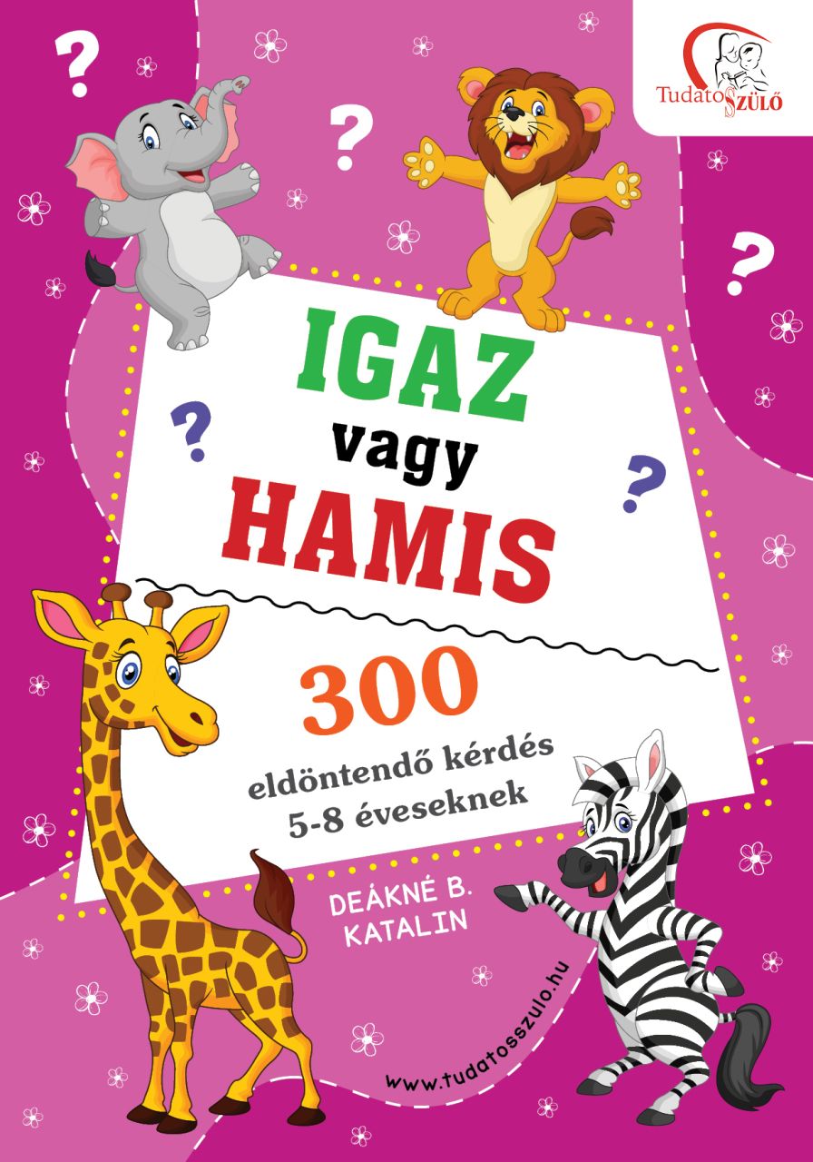 Igaz vagy hamis? - 300 eldöntendő kérdés 5-8 éveseknek Igaz vagy hamis? - 300 eldöntendő kérdés 5-8 éveseknek