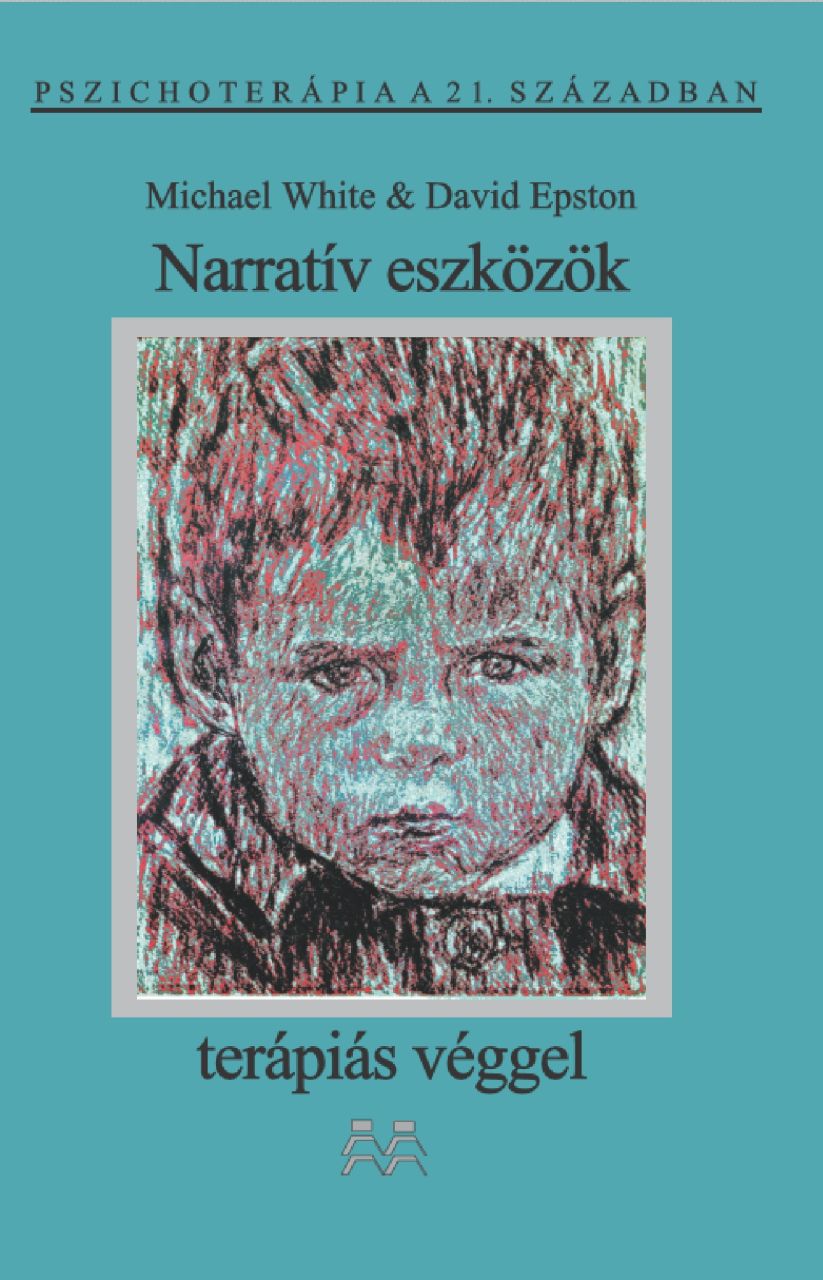 Narratív eszközök terápiás véggel - pszichoterápia a 21. században Narratív eszközök terápiás véggel - pszichoterápia a 21. században
