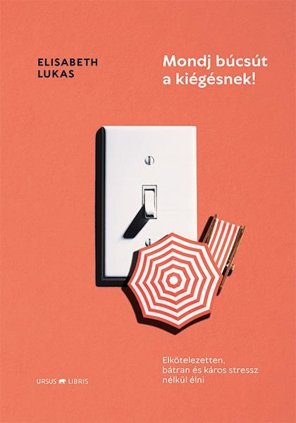 Mondj búcsút a kiégésnek! elkötelezetten, bátran és káros stressz nélkül élni Mondj búcsút a kiégésnek! elkötelezetten, bátran és káros stressz nélkül élni