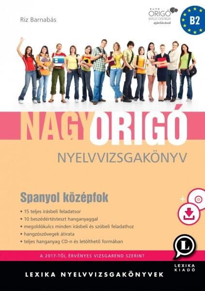 Nagy origó nyelvvizsgakönyv - spanyol középfok Nagy origó nyelvvizsgakönyv - spanyol középfok