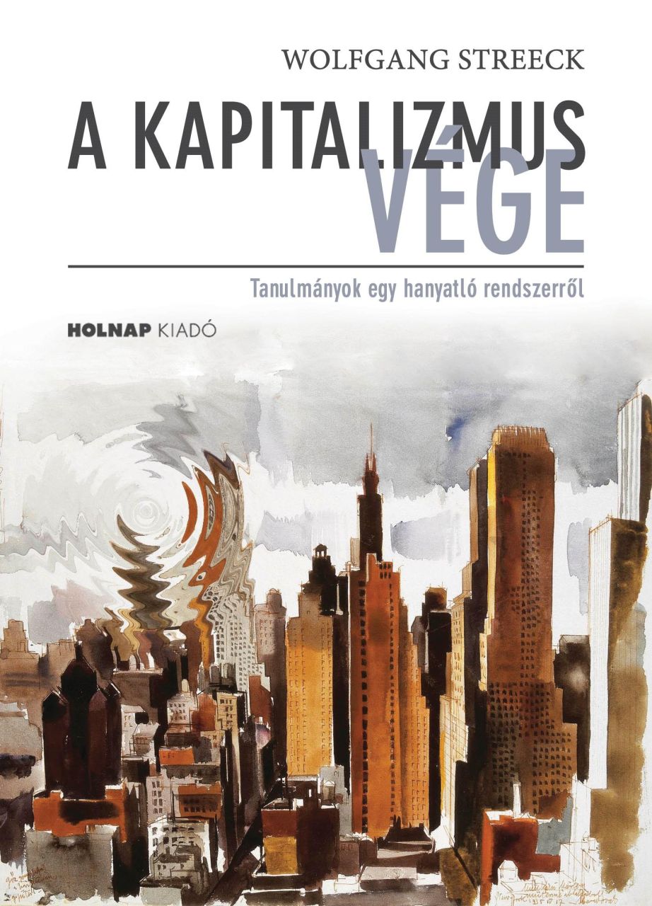 A kapitalizmus vége - tanulmányok egy hanyatló rendszerről A kapitalizmus vége - tanulmányok egy hanyatló rendszerről