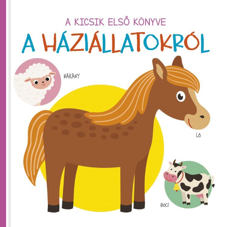A kicsik első könyve - a háziállatokról A kicsik első könyve - a háziállatokról