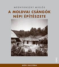 A moldvai csángók népi építészete A moldvai csángók népi építészete
