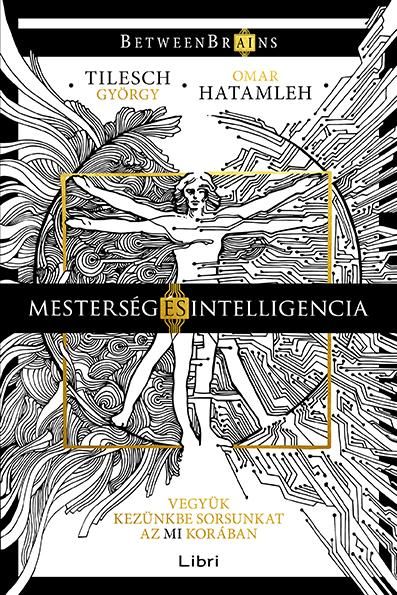 Mesterség és intelligencia - vegyük kezünkbe sorsunkat az mi korában Mesterség és intelligencia - vegyük kezünkbe sorsunkat az mi korában