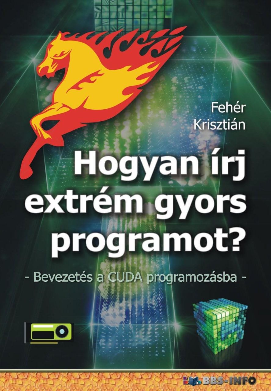 Hogyan írj extrém gyors programot - bevezetés a cuda programozásba Hogyan írj extrém gyors programot - bevezetés a cuda programozásba