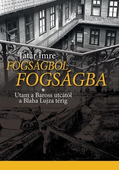 Fogságból fogságba - utam a baross utcától a blaha lujza térig Fogságból fogságba - utam a baross utcától a blaha lujza térig