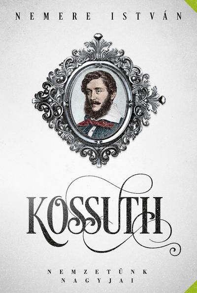 Kossuth - nemzetünk nagyjai Kossuth - nemzetünk nagyjai