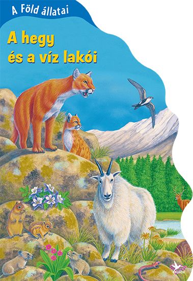 A föld állatai - a hegy és a víz lakói A föld állatai - a hegy és a víz lakói
