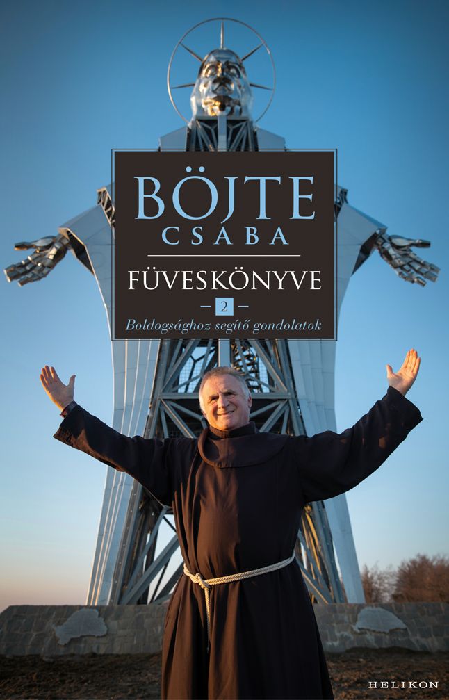 Böjte csaba füveskönyve 2. - boldogsághoz segítő gondolatok Böjte csaba füveskönyve 2. - boldogsághoz segítő gondolatok