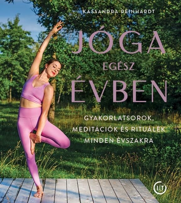 Jóga egész évben - gyakorlatsorok, meditációk és rituálék minden évszakra Jóga egész évben - gyakorlatsorok, meditációk és rituálék minden évszakra