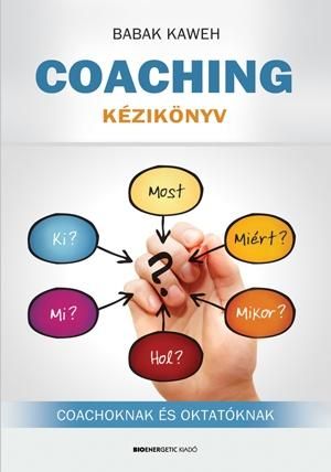 Coaching kézikönyv - coachoknak és oktatóknak Coaching kézikönyv - coachoknak és oktatóknak