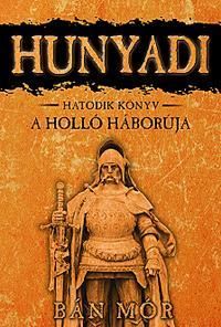 Hunyadi - a holló háborúja - hatodik könyv Hunyadi - a holló háborúja - hatodik könyv