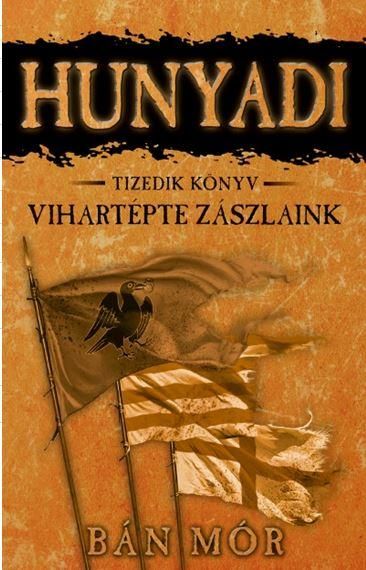 Hunyadi - vihartépte zászlaink - tizedik könyv Hunyadi - vihartépte zászlaink - tizedik könyv