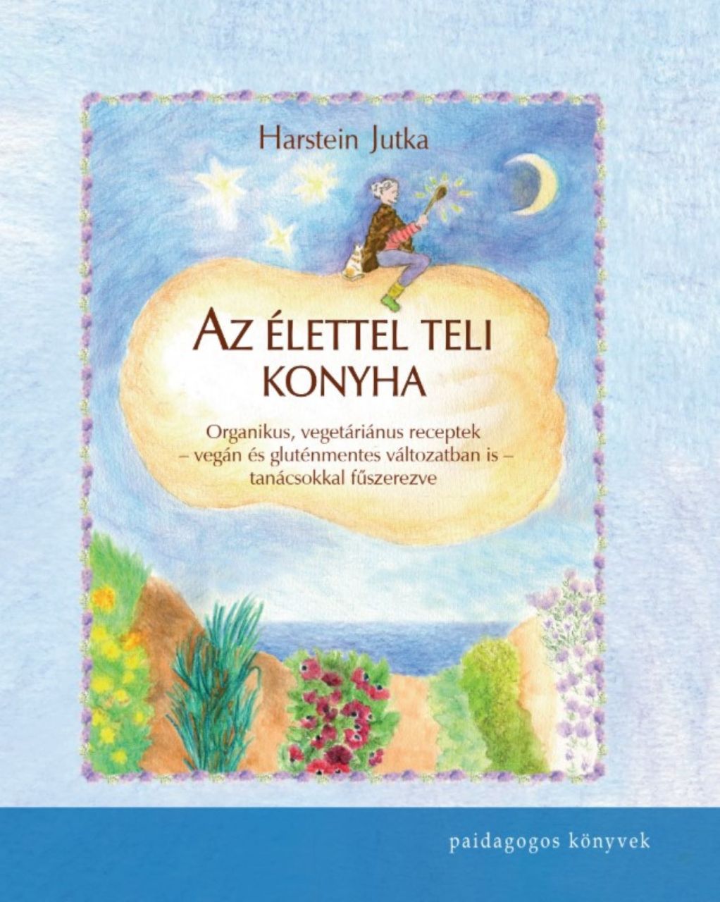 Az élettel teli konyha - organikus, vegetáriánus receptek.. Az élettel teli konyha - organikus, vegetáriánus receptek..