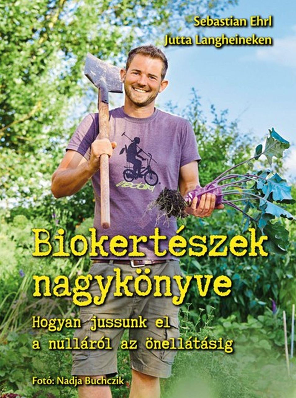 Biokertészek nagykönyve - hogyan jussunk el a nulláról az önellátásig Biokertészek nagykönyve - hogyan jussunk el a nulláról az önellátásig