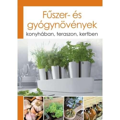 Fűszer- és gyógynövények - konyhában, teraszon, kertben Fűszer- és gyógynövények - konyhában, teraszon, kertben