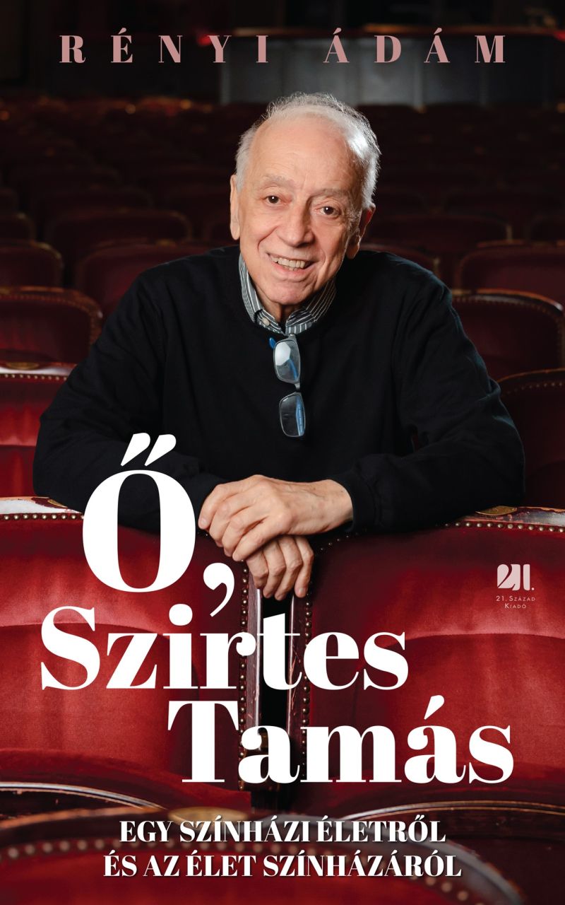 Ő, szirtes tamás - egy színházi életről és az élet színházáról Ő, szirtes tamás - egy színházi életről és az élet színházáról