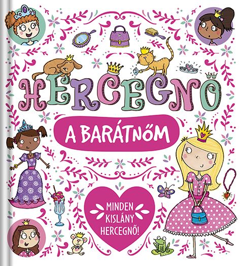 Hercegnő a barátnőm - minden kislány hercegnő!