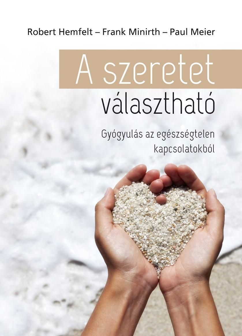 A szeretet választható - gyógyulás az egészségtelen kapcsolatokból A szeretet választható - gyógyulás az egészségtelen kapcsolatokból