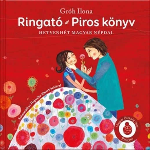 Ringató - piros könyv - hetvenhét magyar népdal Ringató - piros könyv - hetvenhét magyar népdal