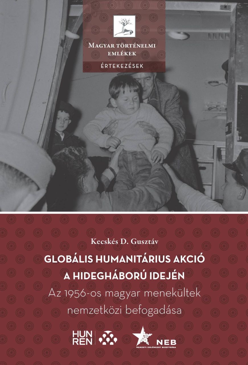 Globális humanitárius akció a hidegháború idején - az 1956-os magyar menekültek Globális humanitárius akció a hidegháború idején - az 1956-os magyar menekültek