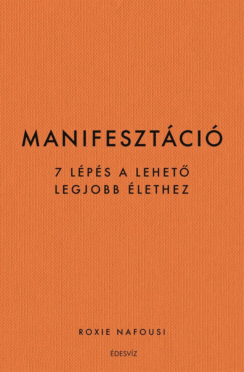 Manifesztáció - 7 lépés a lehető legjobb élethez Manifesztáció - 7 lépés a lehető legjobb élethez