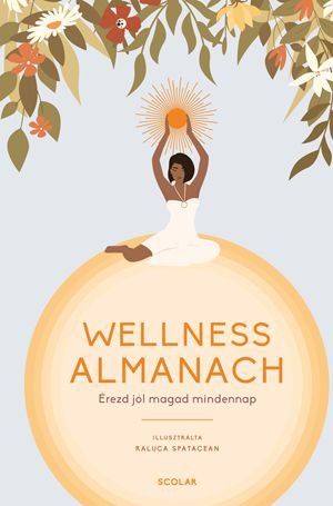 Wellness almanach - érezd jól magad mindennap Wellness almanach - érezd jól magad mindennap