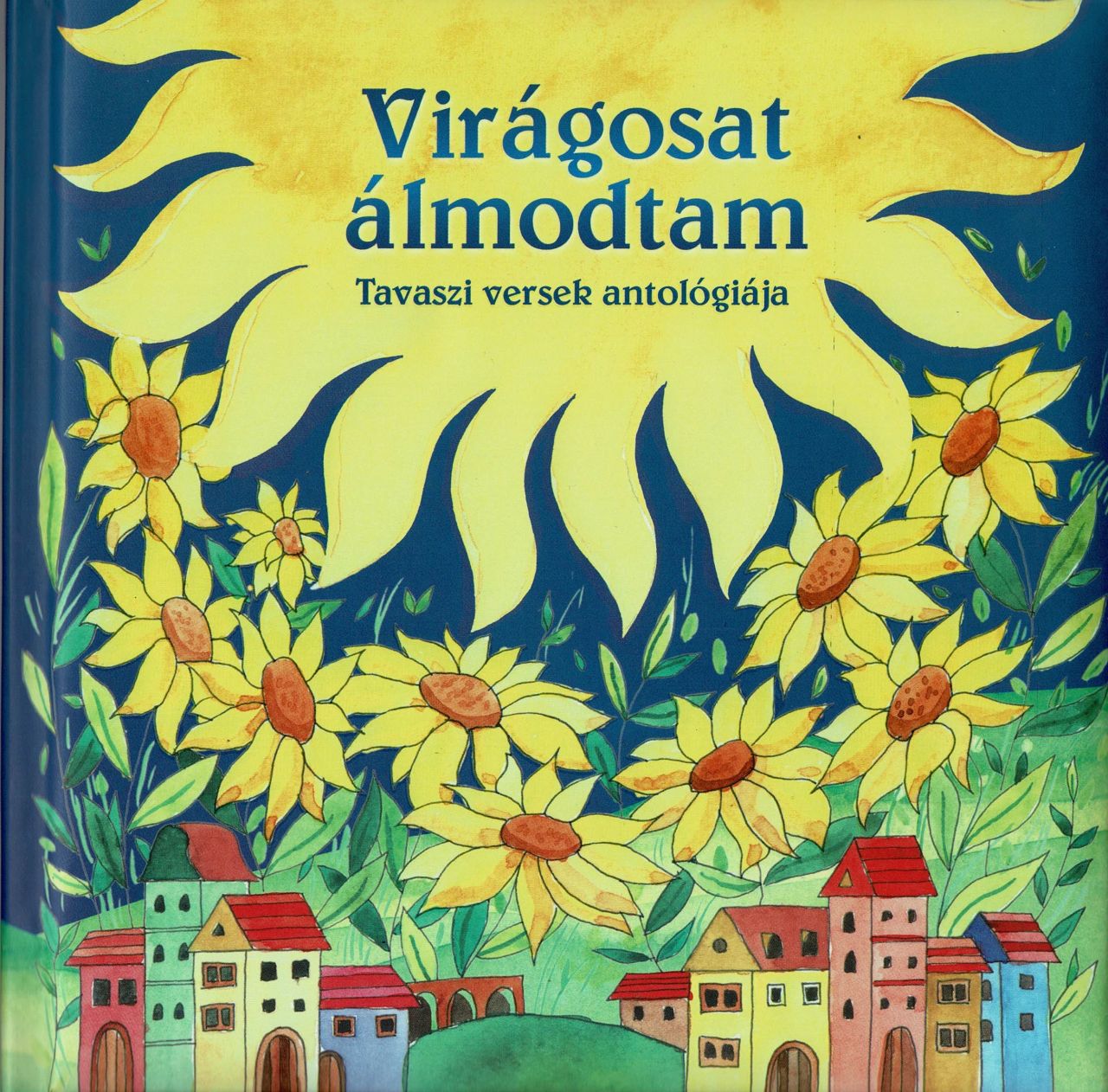 Virágosat álmodtam (új) - tavaszi versek antológiája - magyar klasszikusok Virágosat álmodtam (új) - tavaszi versek antológiája - magyar klasszikusok