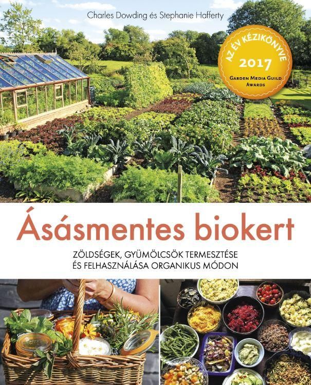 Ásásmentes biokert - zöldségek, gyümölcsök termesztése és felhasználása organiku Ásásmentes biokert - zöldségek, gyümölcsök termesztése és felhasználása organiku