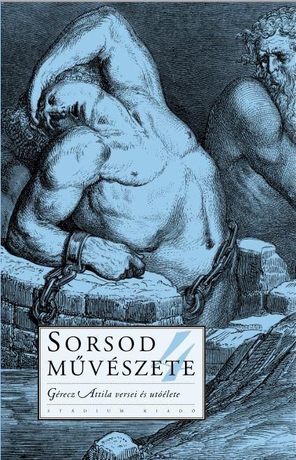 Sorsod művészete 4. - gérecz attila versei és utóélete Sorsod művészete 4. - gérecz attila versei és utóélete
