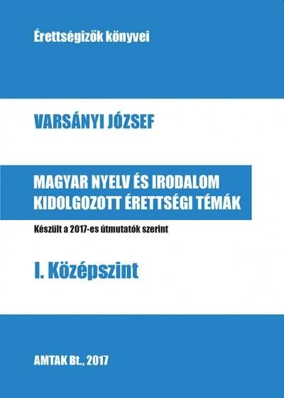 Magyar nyelv és irodalom kidolgozott érettségi témák - i. középszint Magyar nyelv és irodalom kidolgozott érettségi témák - i. középszint