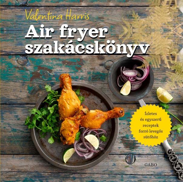 Air fryer szakácskönyv Air fryer szakácskönyv