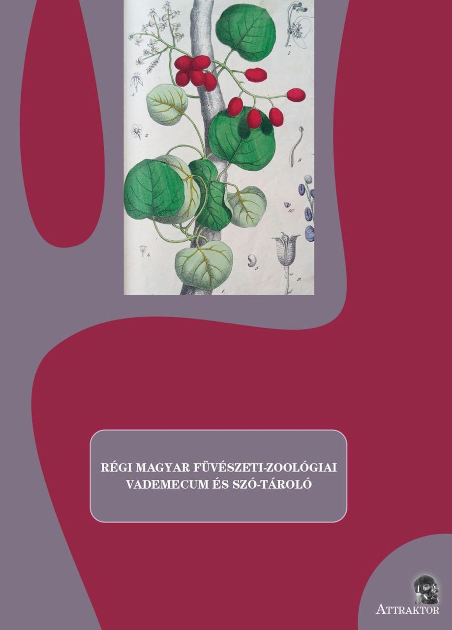 Régi magyar füvészeti-zoológiai vademecum és szó-tároló Régi magyar füvészeti-zoológiai vademecum és szó-tároló