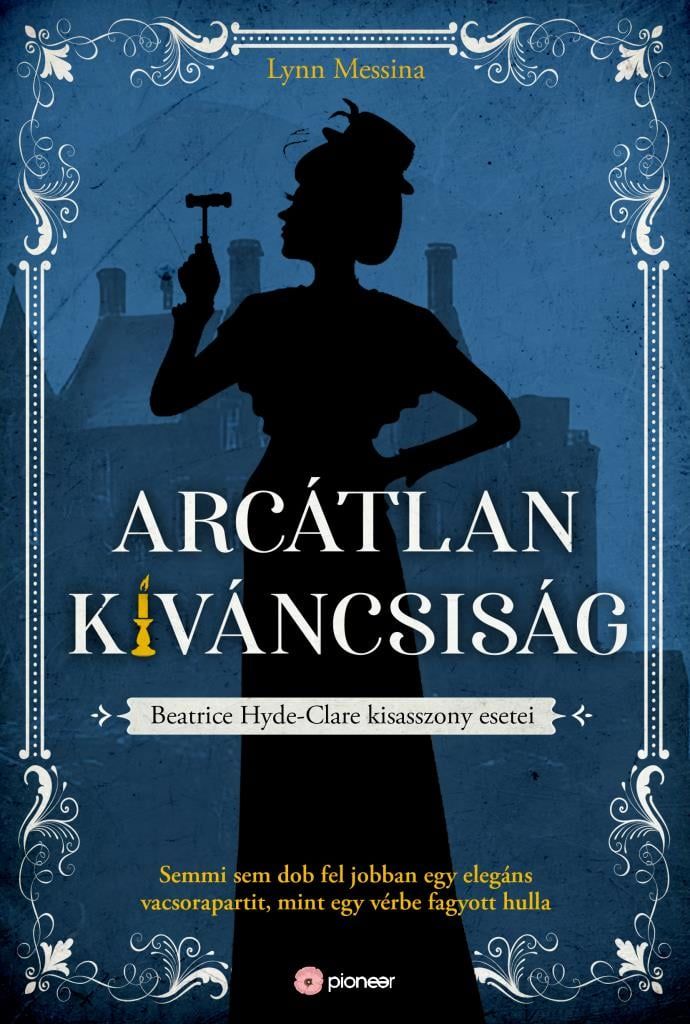 Arcátlan kíváncsiság - beatrice hyde-clare kisasszony esetei Arcátlan kíváncsiság - beatrice hyde-clare kisasszony esetei