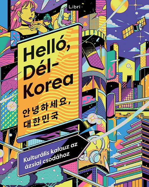 Helló, dél-korea - kulturális kalauz az ázsiai csodához Helló, dél-korea - kulturális kalauz az ázsiai csodához