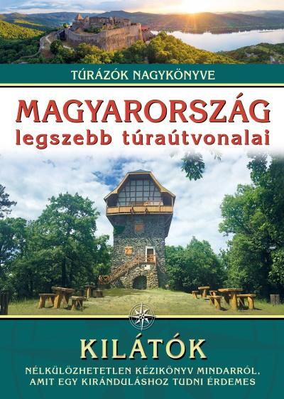 Magyarország legszebb túraútvonalai - kilátók Magyarország legszebb túraútvonalai - kilátók