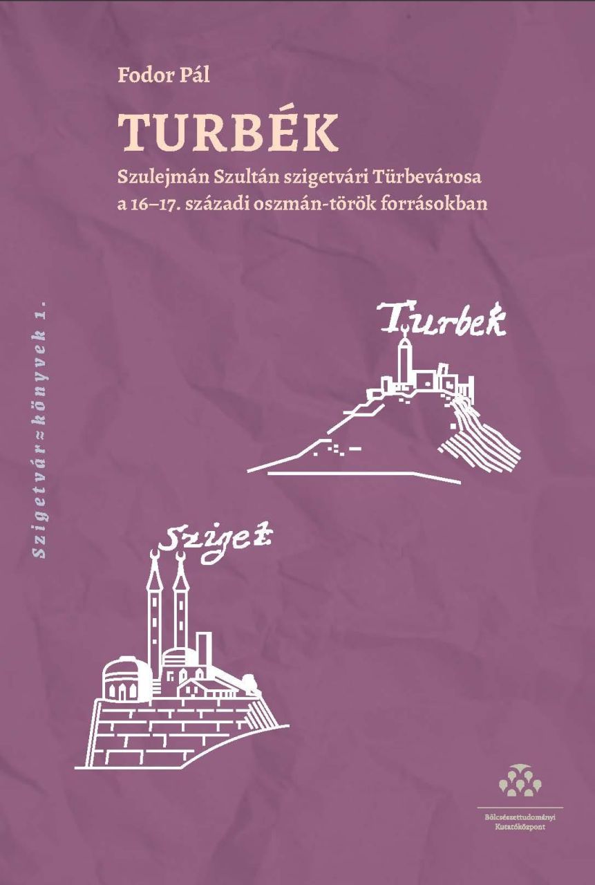 Turbék - szulejmán szultán szigetvári türbevárosa a 1617. századi oszmántörök Turbék - szulejmán szultán szigetvári türbevárosa a 1617. századi oszmántörök