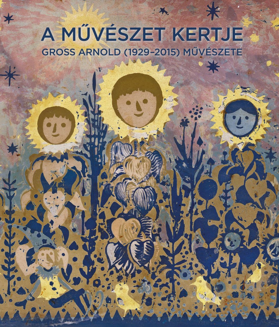 A művészet kertje - gross arnold (1929-2015) művészete A művészet kertje - gross arnold (1929-2015) művészete