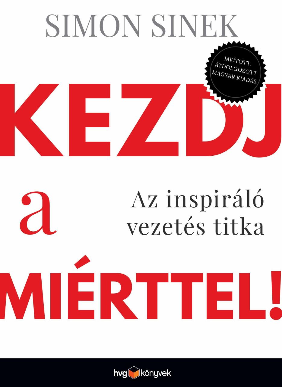 Kezdj a miérttel - az inspiráló vezetés titka (javított, átdolgozott) Kezdj a miérttel - az inspiráló vezetés titka (javított, átdolgozott)